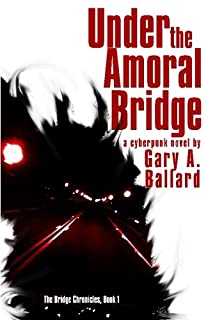  Under the amoral bridge: a cyberpunk novel (the bridge chronicles)