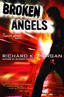  Broken angels: a novel: 2 (takeshi kovacs)